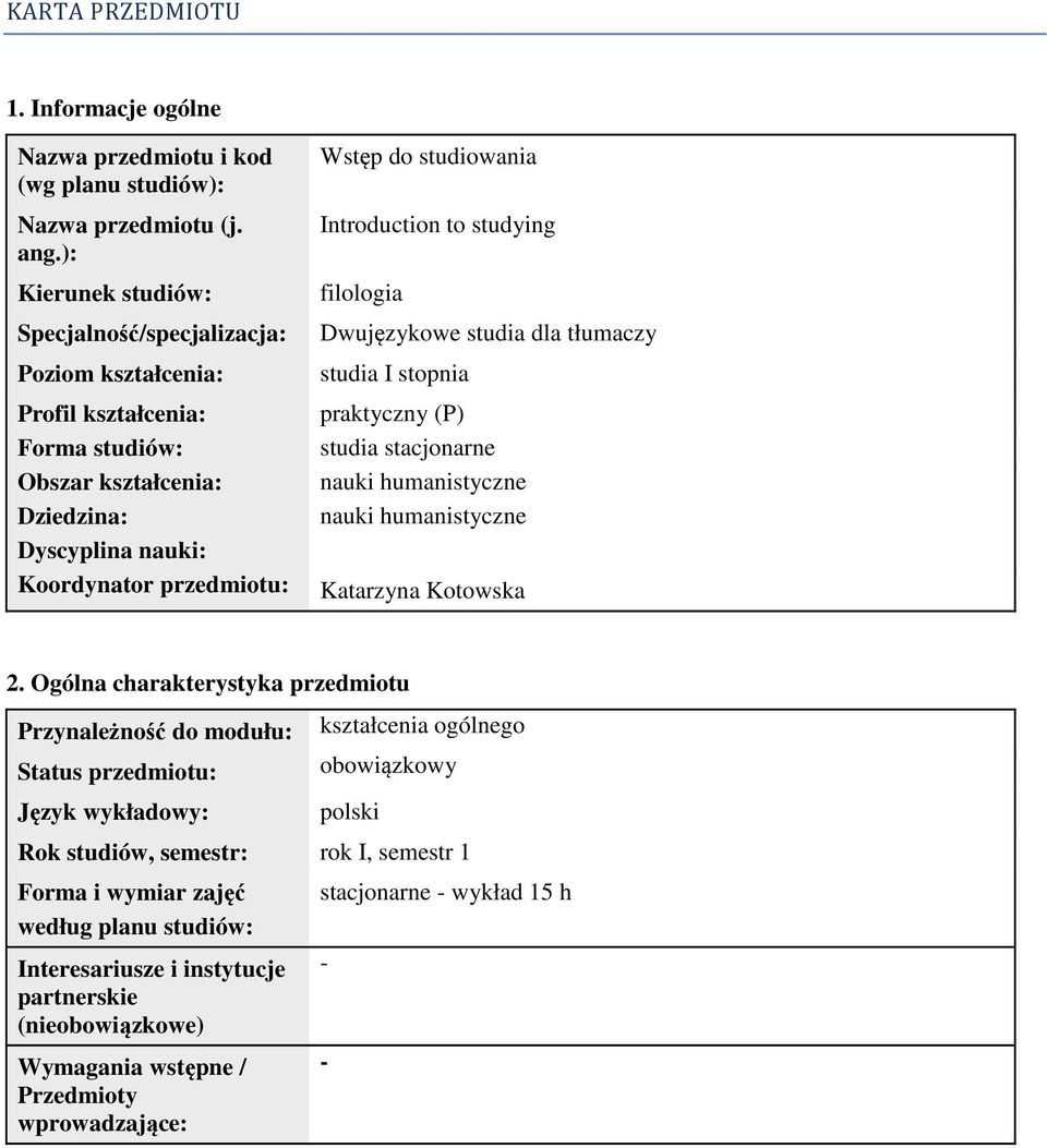 Introduction to studying filologia Dwujęzykowe studia dla tłumaczy studia I stopnia praktyczny (P) studia stacjonarne nauki humanistyczne nauki humanistyczne Katarzyna Kotowska 2.