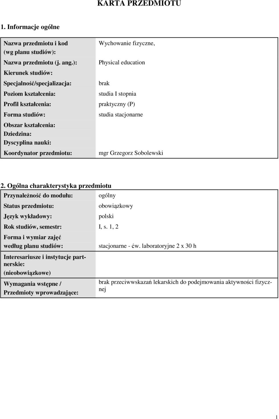 Physical education brak studia I stopnia praktyczny (P) studia stacjonarne mgr Grzegorz Sobolewski 2.