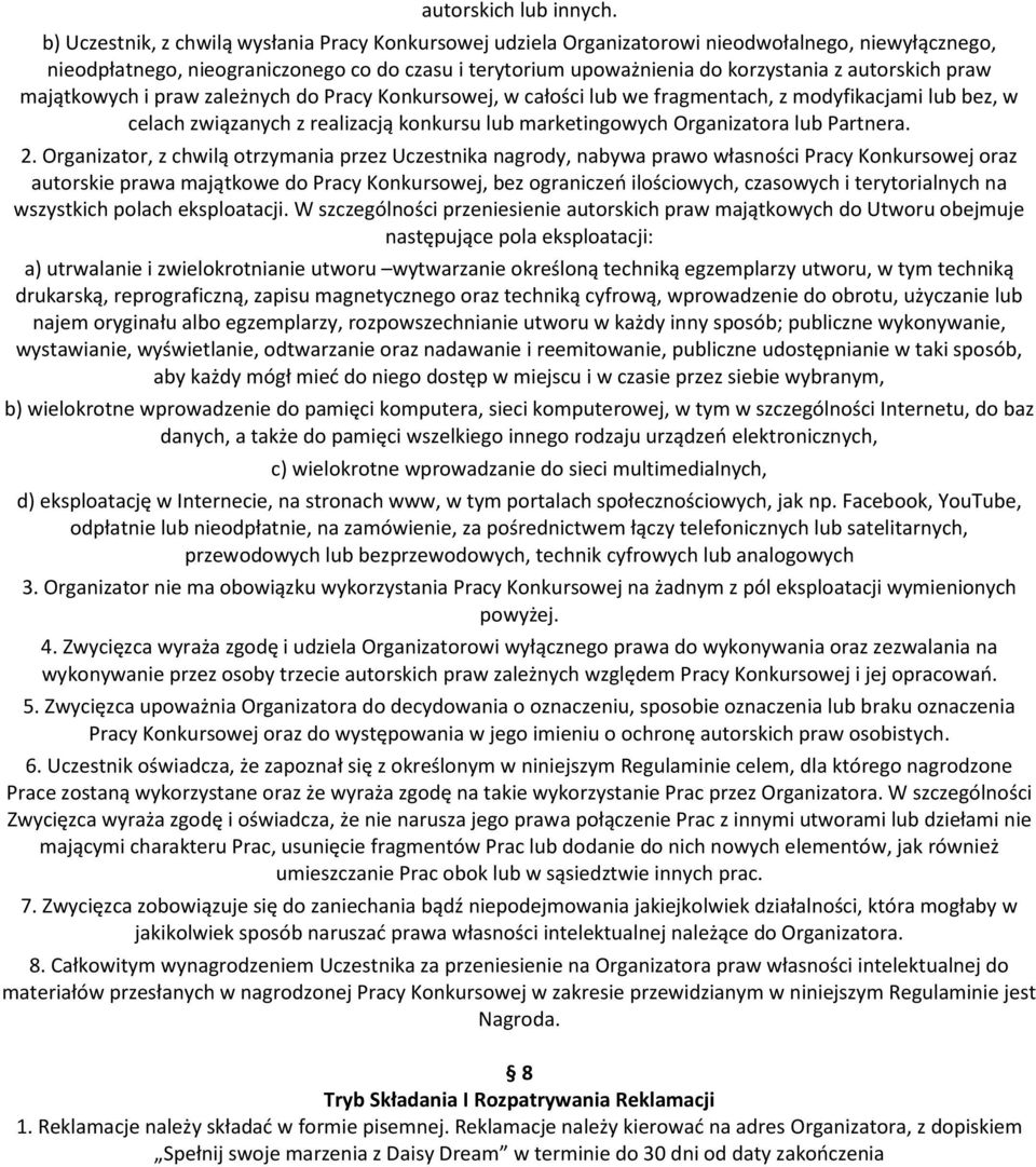 autorskich praw majątkowych i praw zależnych do Pracy Konkursowej, w całości lub we fragmentach, z modyfikacjami lub bez, w celach związanych z realizacją konkursu lub marketingowych Organizatora lub