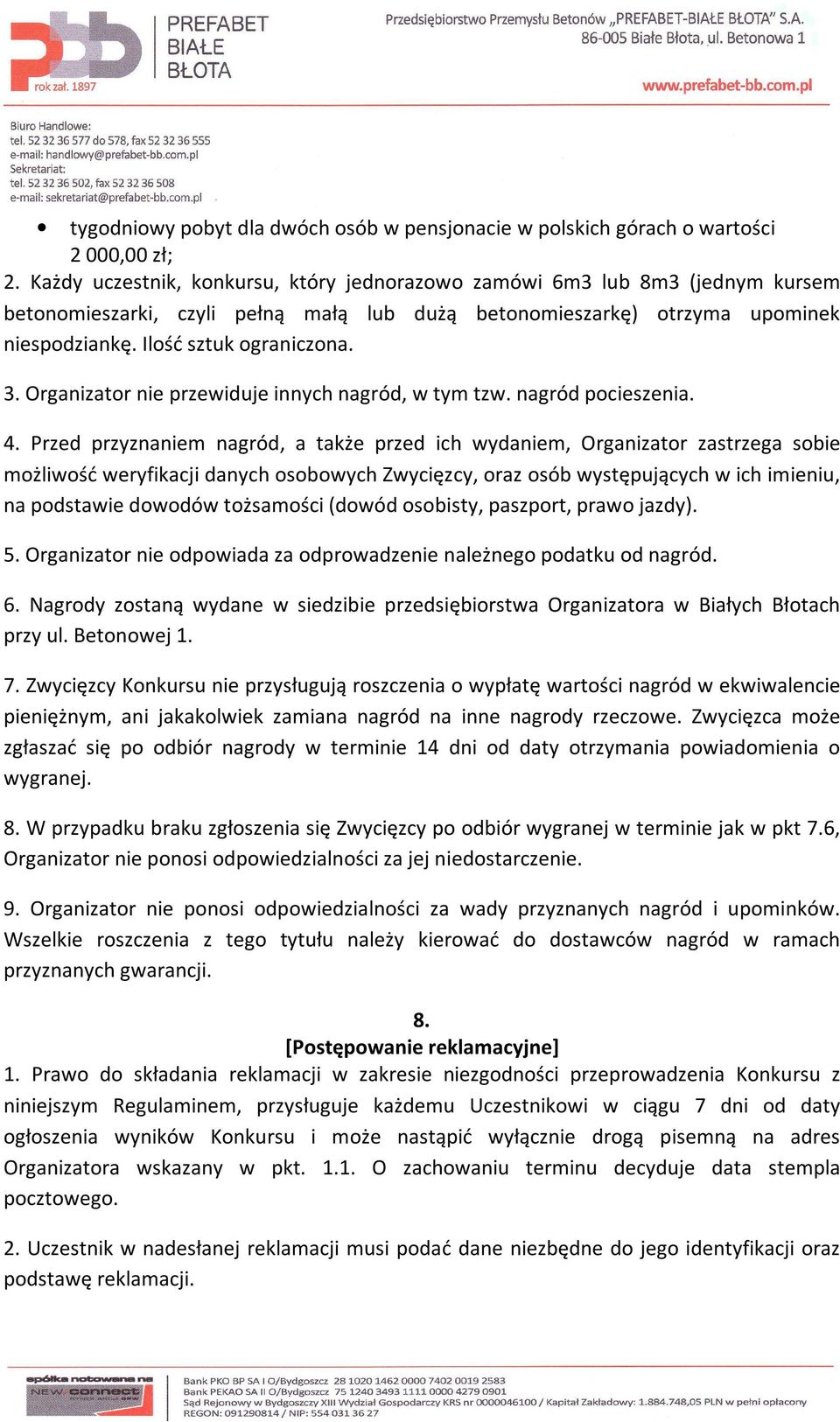 Organizator nie przewiduje innych nagród, w tym tzw. nagród pocieszenia. 4.