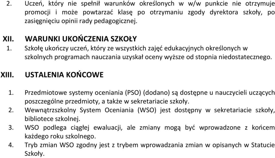 USTALENIA KOŃCOWE 1. Przedmiotowe systemy oceniania (PSO) (dodano) są dostępne u nauczycieli uczących poszczególne przedmioty, a także w sekretariacie szkoły. 2.