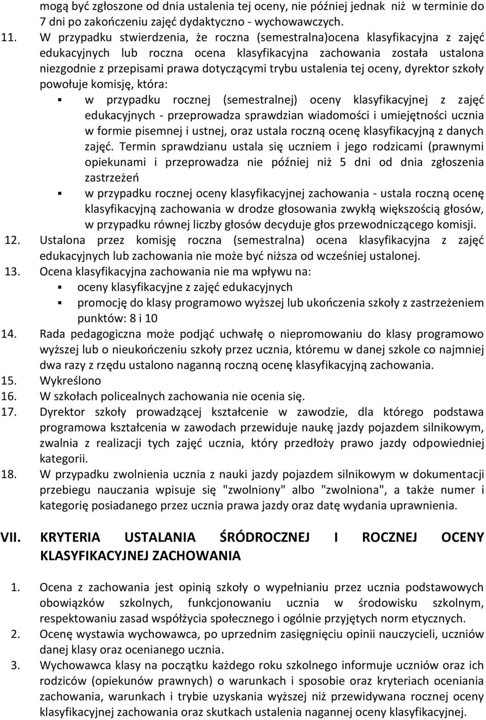 ustalenia tej oceny, dyrektor szkoły powołuje komisję, która: w przypadku rocznej (semestralnej) oceny klasyfikacyjnej z zajęć edukacyjnych - przeprowadza sprawdzian wiadomości i umiejętności ucznia