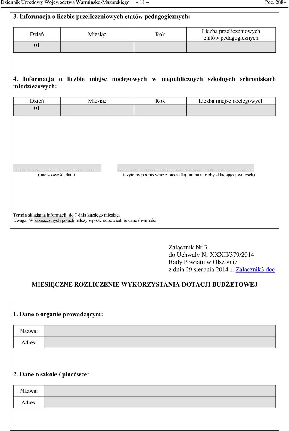 Informacja o liczbie miejsc noclegowych w niepublicznych szkolnych schroniskach młodzieżowych: Dzień Miesiąc Rok Liczba miejsc noclegowych 01 (miejscowość, data).