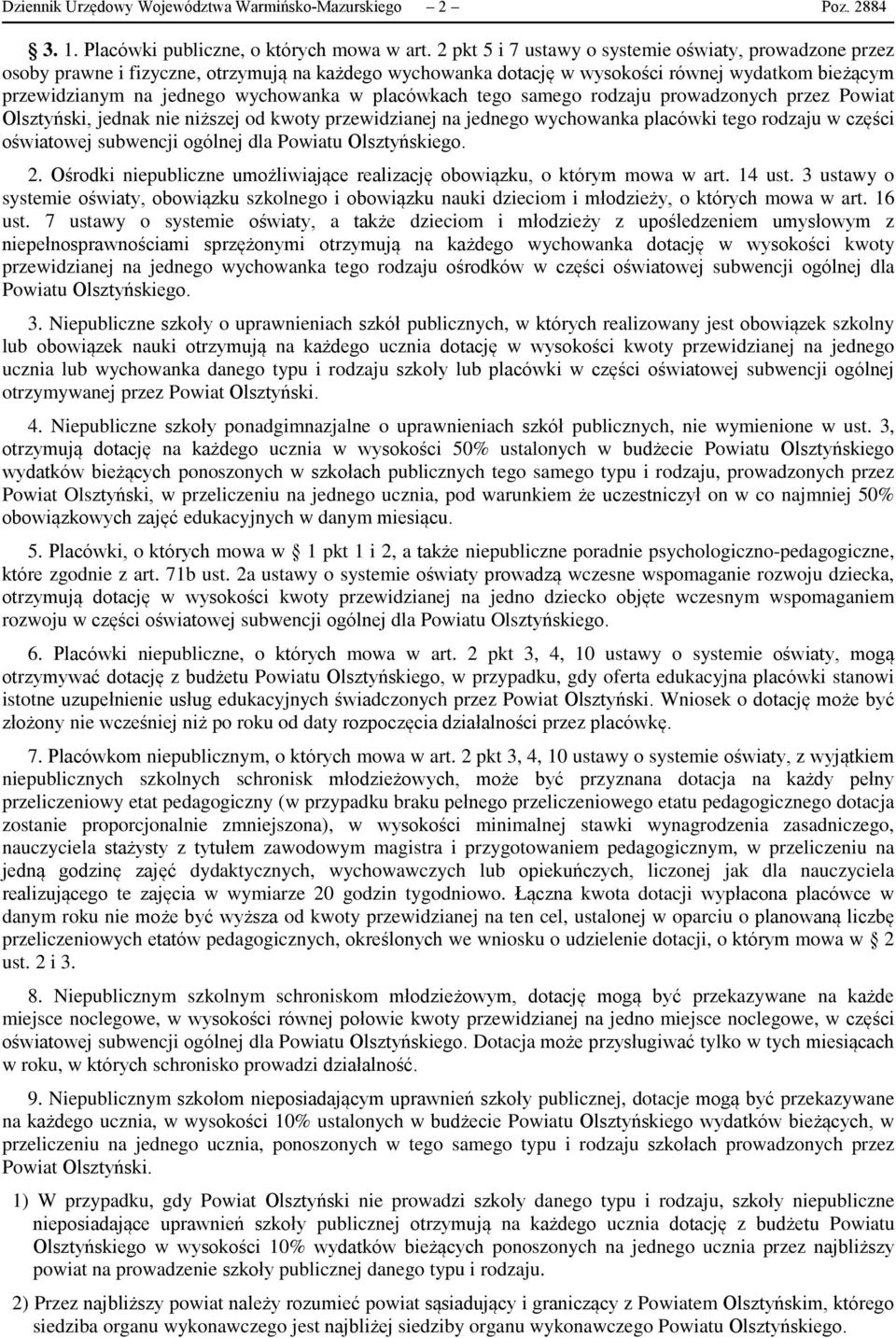 placówkach tego samego rodzaju prowadzonych przez Powiat Olsztyński, jednak nie niższej od kwoty przewidzianej na jednego wychowanka placówki tego rodzaju w części oświatowej subwencji ogólnej dla