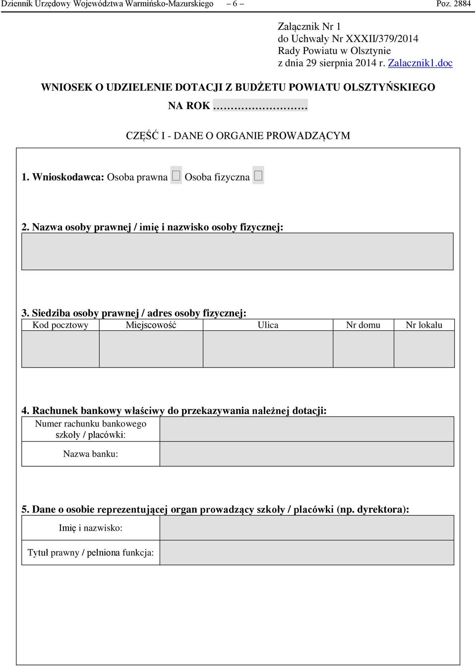 Nazwa osoby prawnej / imię i nazwisko osoby fizycznej: 3. Siedziba osoby prawnej / adres osoby fizycznej: Kod pocztowy Miejscowość Ulica Nr domu Nr lokalu 4.