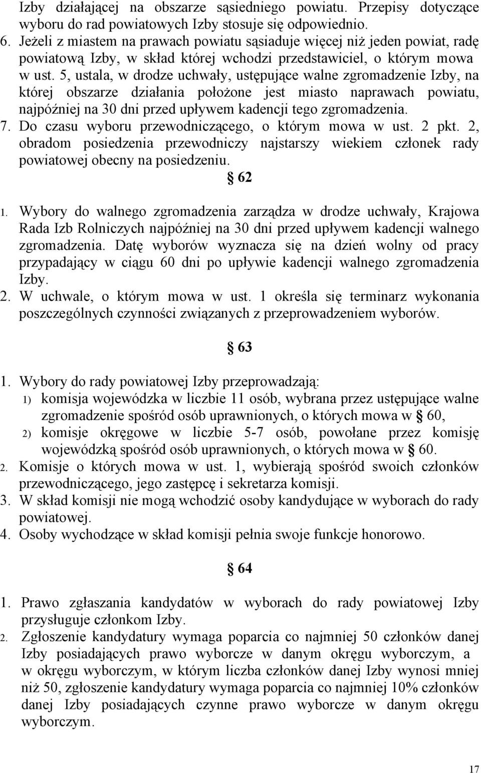 5, ustala, w drodze uchwały, ustępujące walne zgromadzenie Izby, na której obszarze działania położone jest miasto naprawach powiatu, najpóźniej na 30 dni przed upływem kadencji tego zgromadzenia. 7.