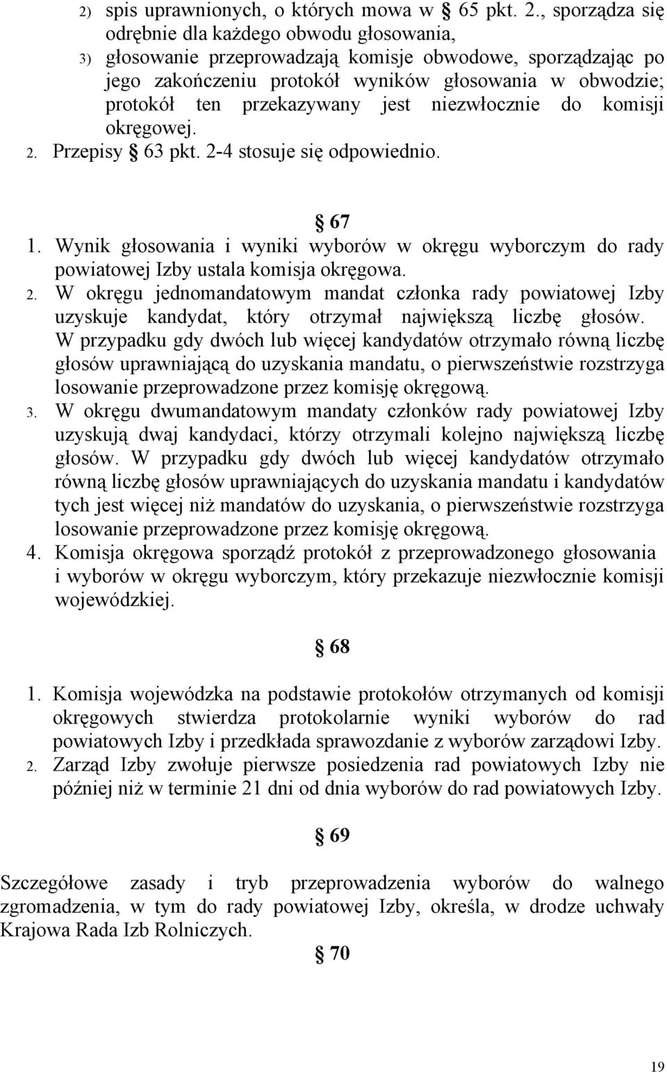 przekazywany jest niezwłocznie do komisji okręgowej. 2. Przepisy 63 pkt. 2-4 stosuje się odpowiednio. 67 1.