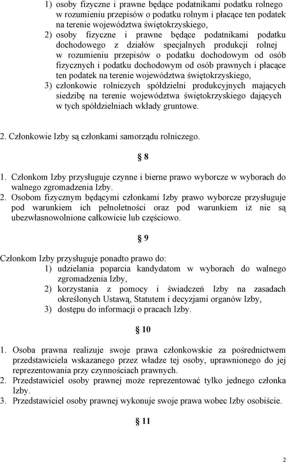 terenie województwa świętokrzyskiego, 3) członkowie rolniczych spółdzielni produkcyjnych mających siedzibę na terenie województwa świętokrzyskiego dających w tych spółdzielniach wkłady gruntowe. 2.