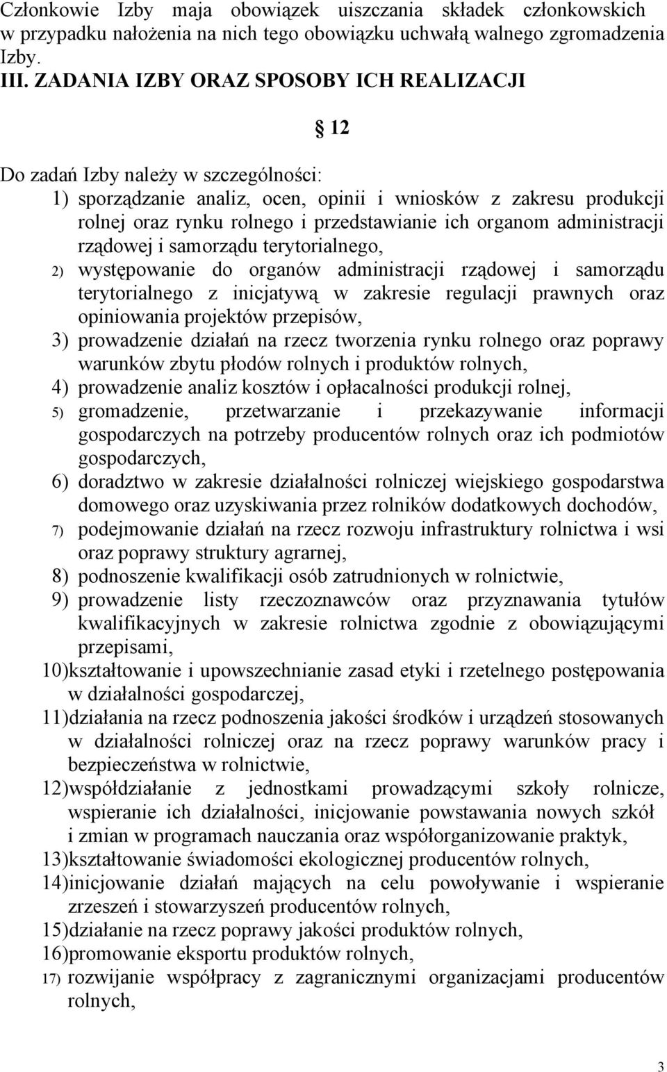 organom administracji rządowej i samorządu terytorialnego, 2) występowanie do organów administracji rządowej i samorządu terytorialnego z inicjatywą w zakresie regulacji prawnych oraz opiniowania