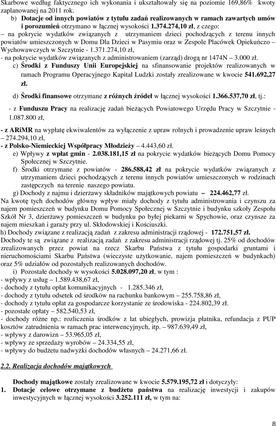 274,10 zł, z czego: na pokrycie wydatków związanych z utrzymaniem dzieci pochodzących z terenu innych powiatów umieszczonych w Domu Dla Dzieci w Pasymiu oraz w Zespole Placówek Opiekuńczo