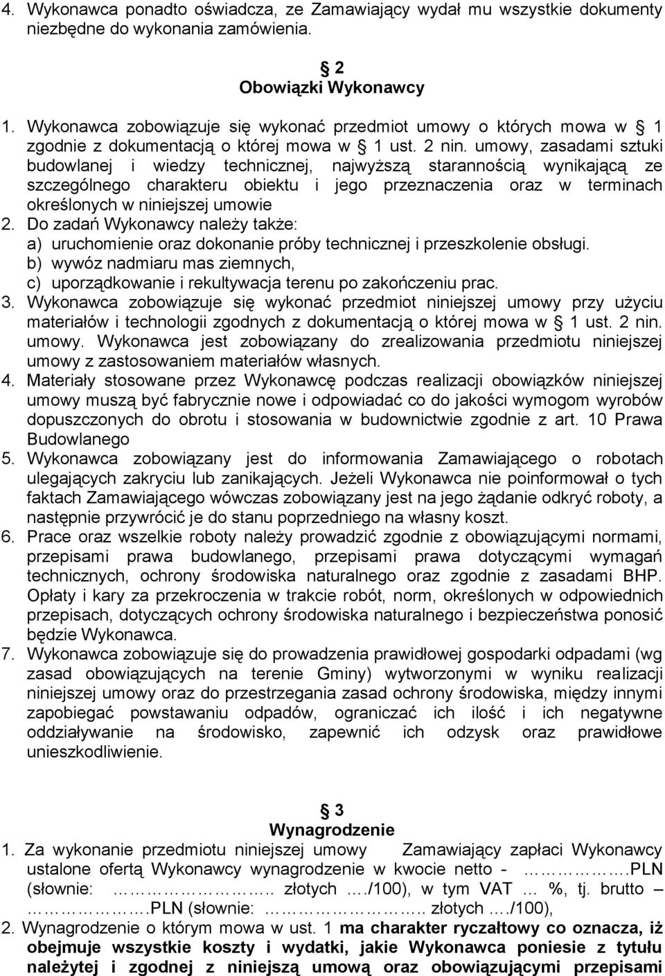 umowy, zasadami sztuki budowlanej i wiedzy technicznej, najwyższą starannością wynikającą ze szczególnego charakteru obiektu i jego przeznaczenia oraz w terminach określonych w niniejszej umowie 2.