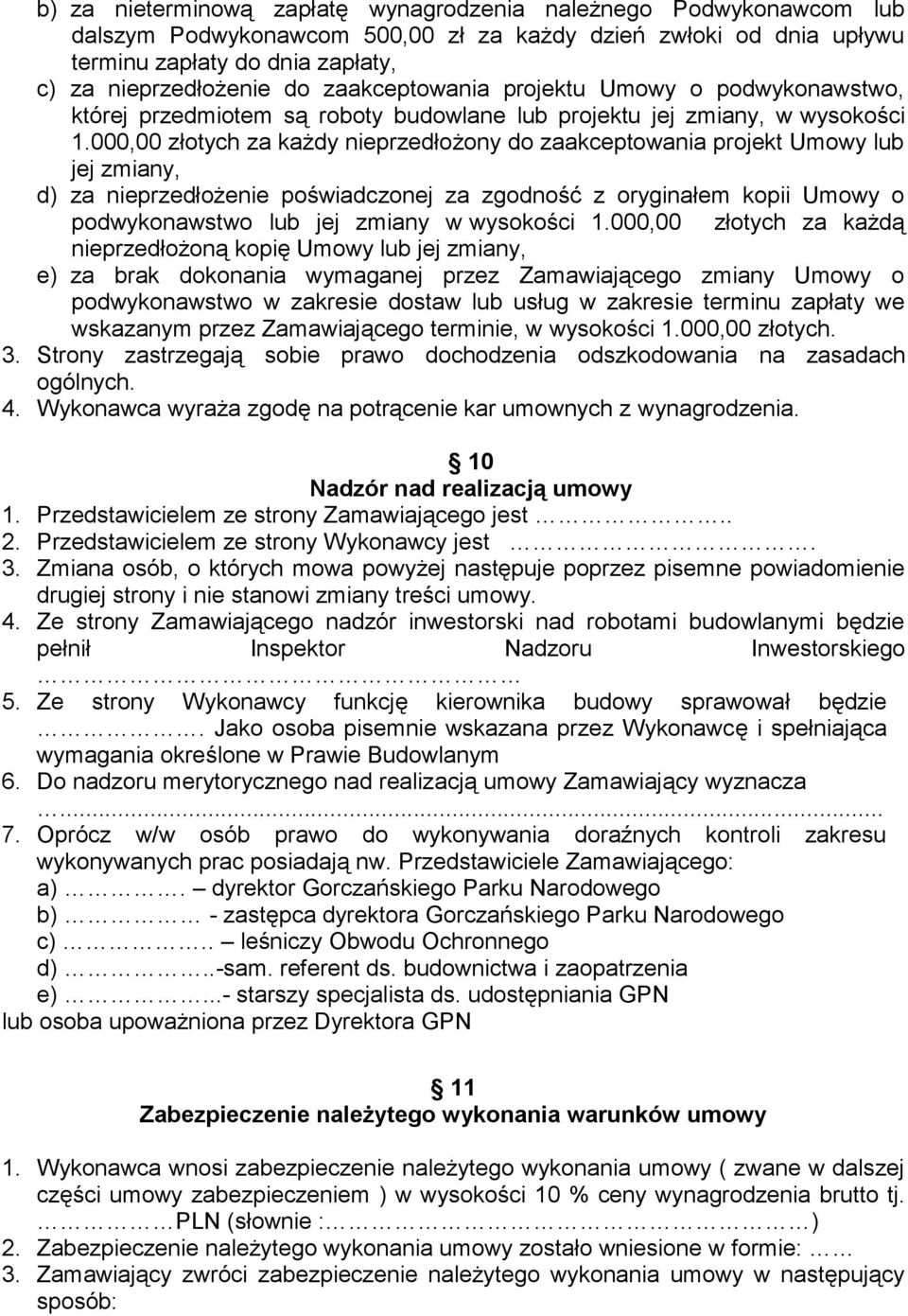 000,00 złotych za każdy nieprzedłożony do zaakceptowania projekt Umowy lub jej zmiany, d) za nieprzedłożenie poświadczonej za zgodność z oryginałem kopii Umowy o podwykonawstwo lub jej zmiany w