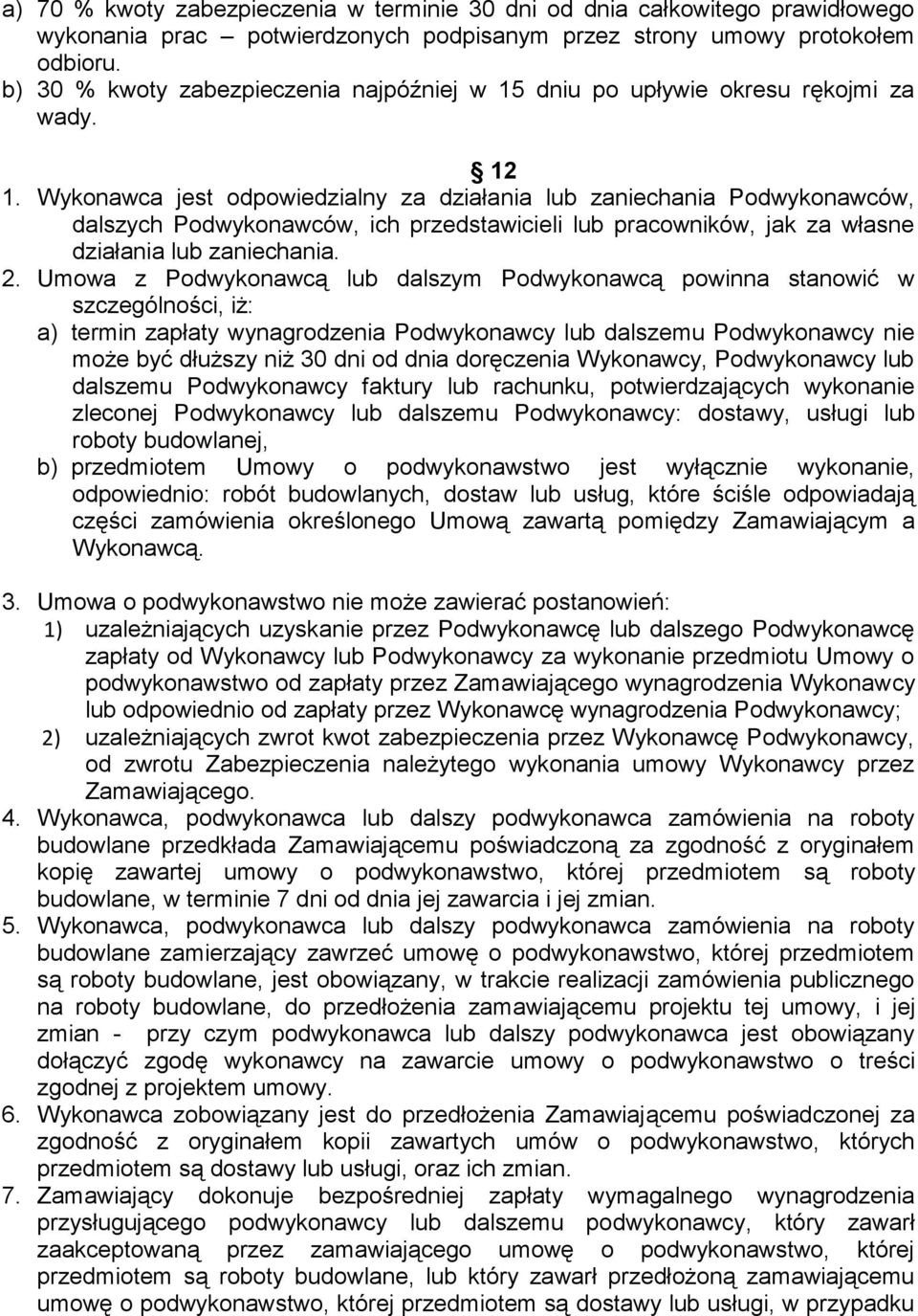 Wykonawca jest odpowiedzialny za działania lub zaniechania Podwykonawców, dalszych Podwykonawców, ich przedstawicieli lub pracowników, jak za własne działania lub zaniechania. 2.