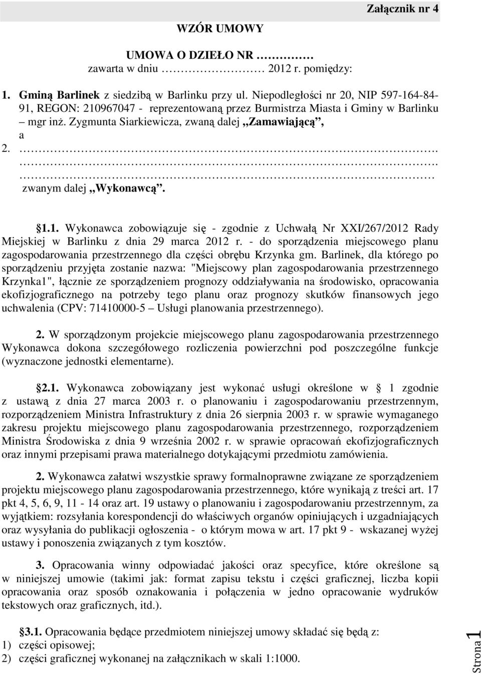 .. zwanym dalej Wykonawcą. 1.1. Wykonawca zobowiązuje się - zgodnie z Uchwałą Nr XXI/267/2012 Rady Miejskiej w Barlinku z dnia 29 marca 2012 r.