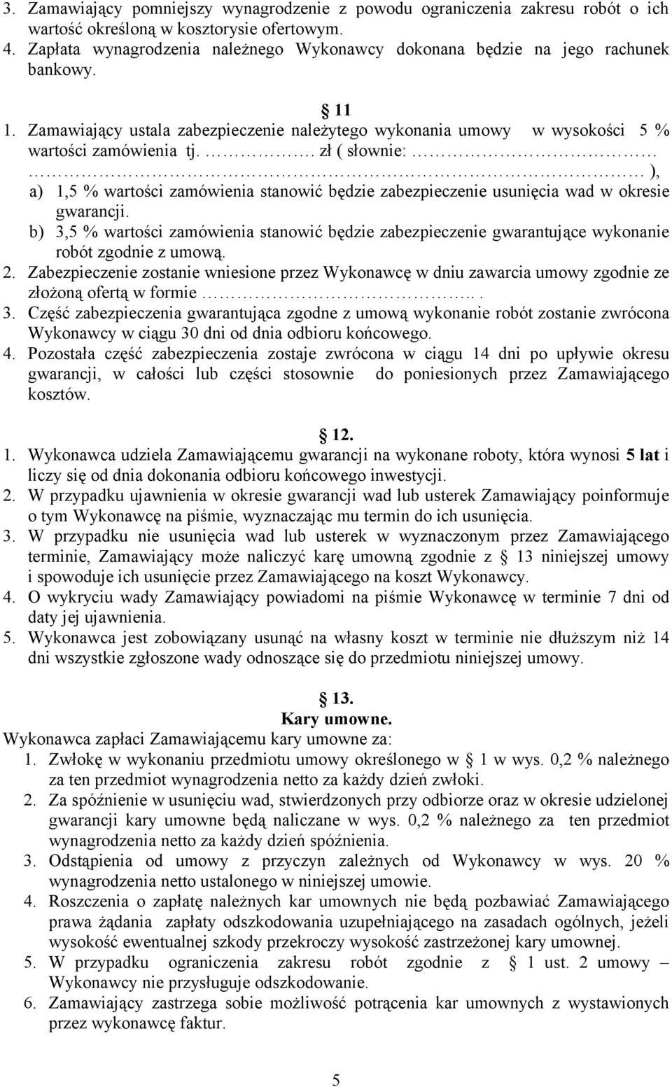 . zł ( słownie: ), a) 1,5 % wartości zamówienia stanowić będzie zabezpieczenie usunięcia wad w okresie gwarancji.