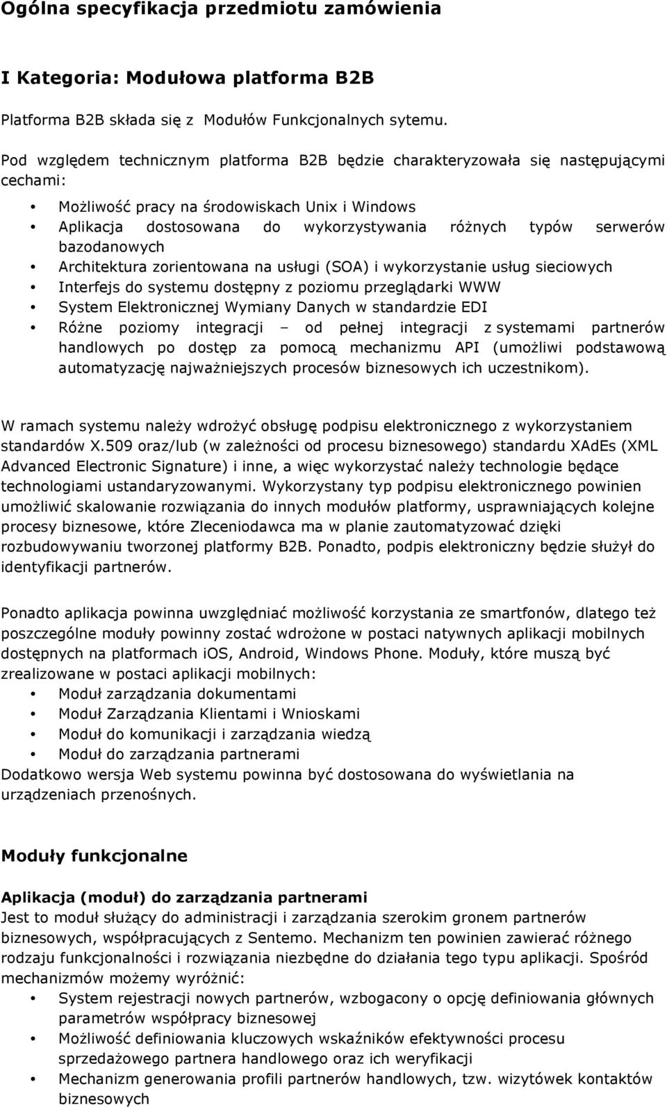 serwerów bazodanowych Architektura zorientowana na usługi (SOA) i wykorzystanie usług sieciowych Interfejs do systemu dostępny z poziomu przeglądarki WWW System Elektronicznej Wymiany Danych w