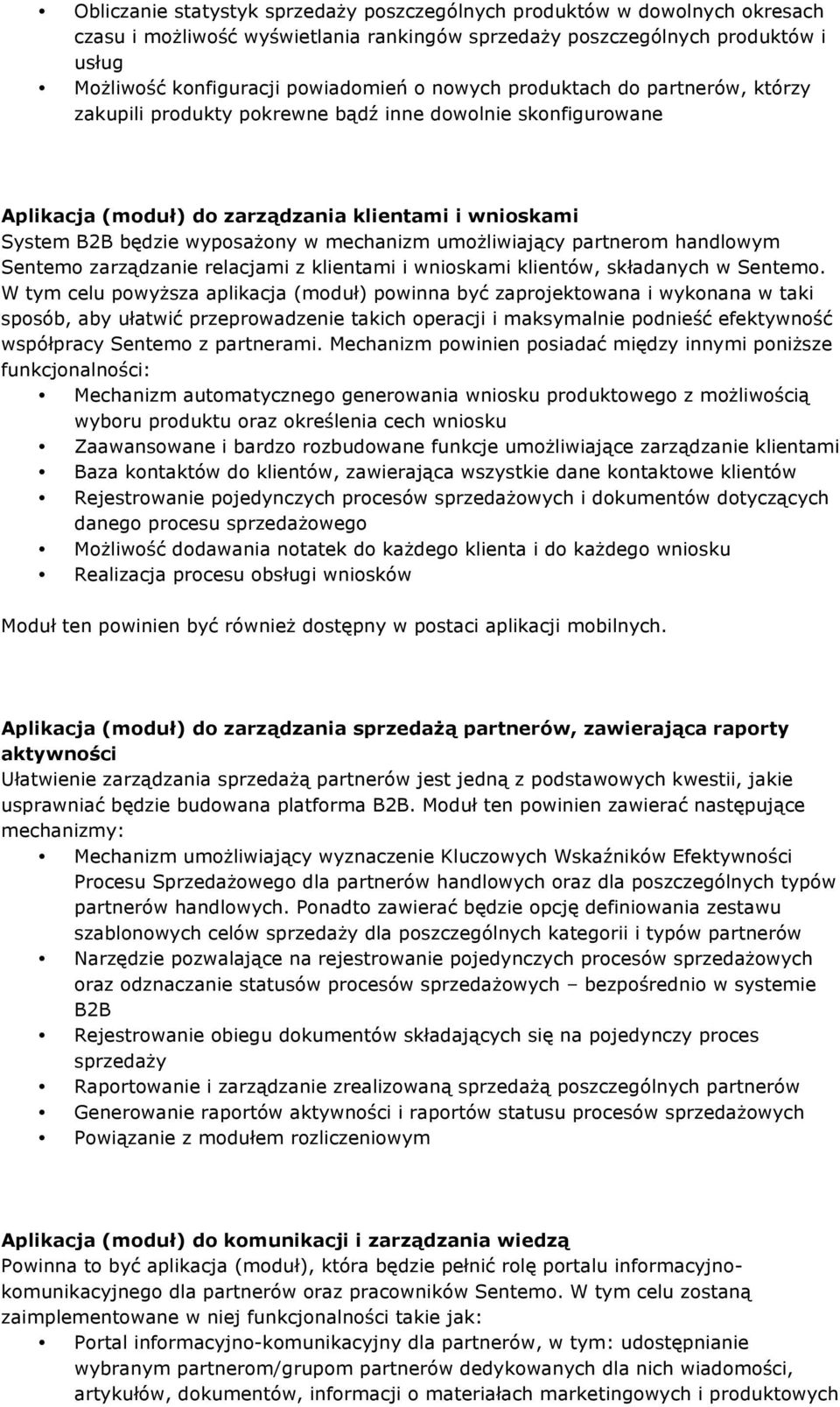 umożliwiający partnerom handlowym Sentemo zarządzanie relacjami z klientami i wnioskami klientów, składanych w Sentemo.