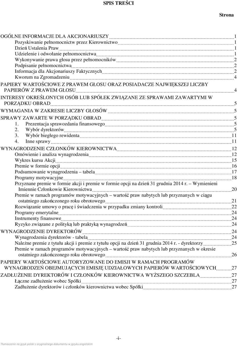 GŁOSU 4 INTERESY OKREŚLONYCH OSÓB LUB SPÓŁEK ZWIĄZANE ZE SPRAWAMI ZAWARTYMI W PORZĄDKU OBRAD 5 WYMAGANIA W ZAKRESIE LICZBY GŁOSÓW 5 SPRAWY ZAWARTE W PORZĄDKU OBRAD 5 1.