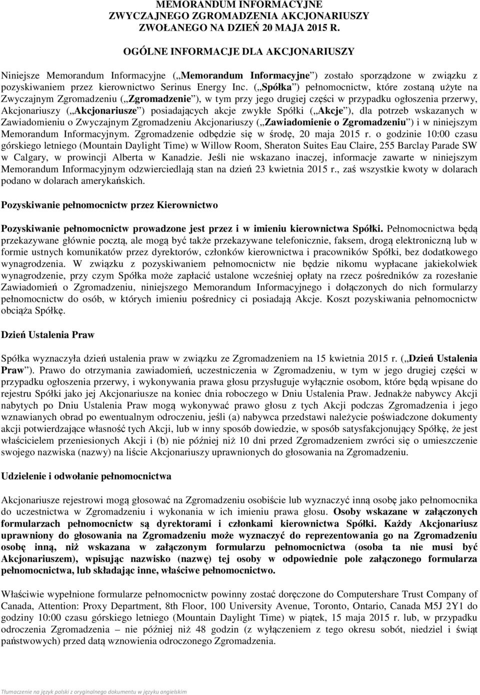 ( Spółka ) pełnomocnictw, które zostaną użyte na Zwyczajnym Zgromadzeniu ( Zgromadzenie ), w tym przy jego drugiej części w przypadku ogłoszenia przerwy, Akcjonariuszy ( Akcjonariusze ) posiadających