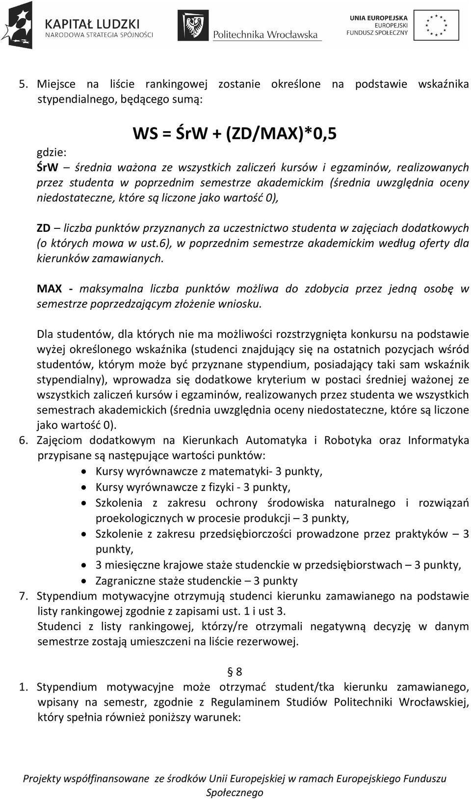 zajęciach dodatkowych (o których mowa w ust.6), w poprzednim semestrze akademickim według oferty dla kierunków zamawianych.