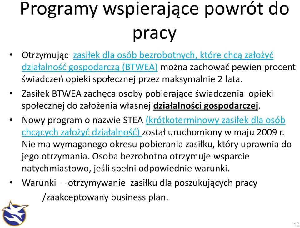 Nowy program o nazwie STEA (krótkoterminowy zasiłek dla osób chcących założyć działalność) został uruchomiony w maju 2009 r.