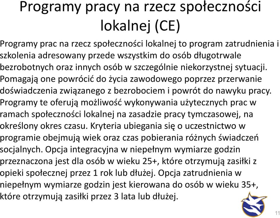 Programy te oferują możliwość wykonywania użytecznych prac w ramach społeczności lokalnej na zasadzie pracy tymczasowej, na określony okres czasu.