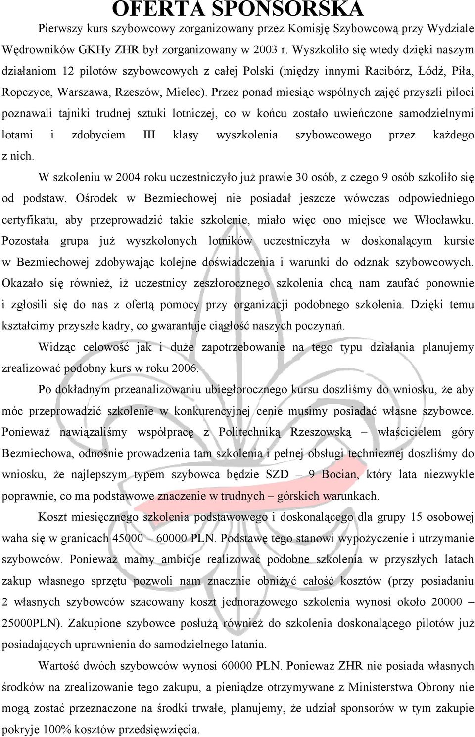 Przez ponad miesiąc wspólnych zajęć przyszli piloci poznawali tajniki trudnej sztuki lotniczej, co w końcu zostało uwieńczone samodzielnymi lotami i zdobyciem III klasy wyszkolenia szybowcowego przez