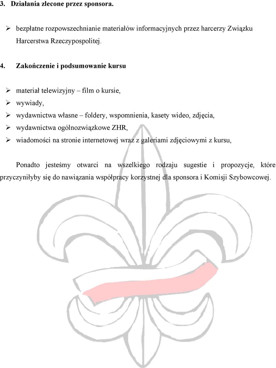 Zakończenie i podsumowanie kursu materiał telewizyjny film o kursie, wywiady, wydawnictwa własne foldery, wspomnienia, kasety wideo,