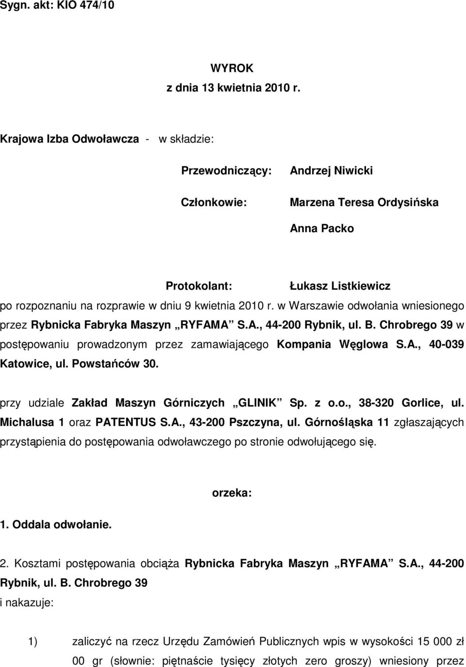 2010 r. w Warszawie odwołania wniesionego przez Rybnicka Fabryka Maszyn RYFAMA S.A., 44-200 Rybnik, ul. B. Chrobrego 39 w postępowaniu prowadzonym przez zamawiającego Kompania Węglowa S.A., 40-039 Katowice, ul.
