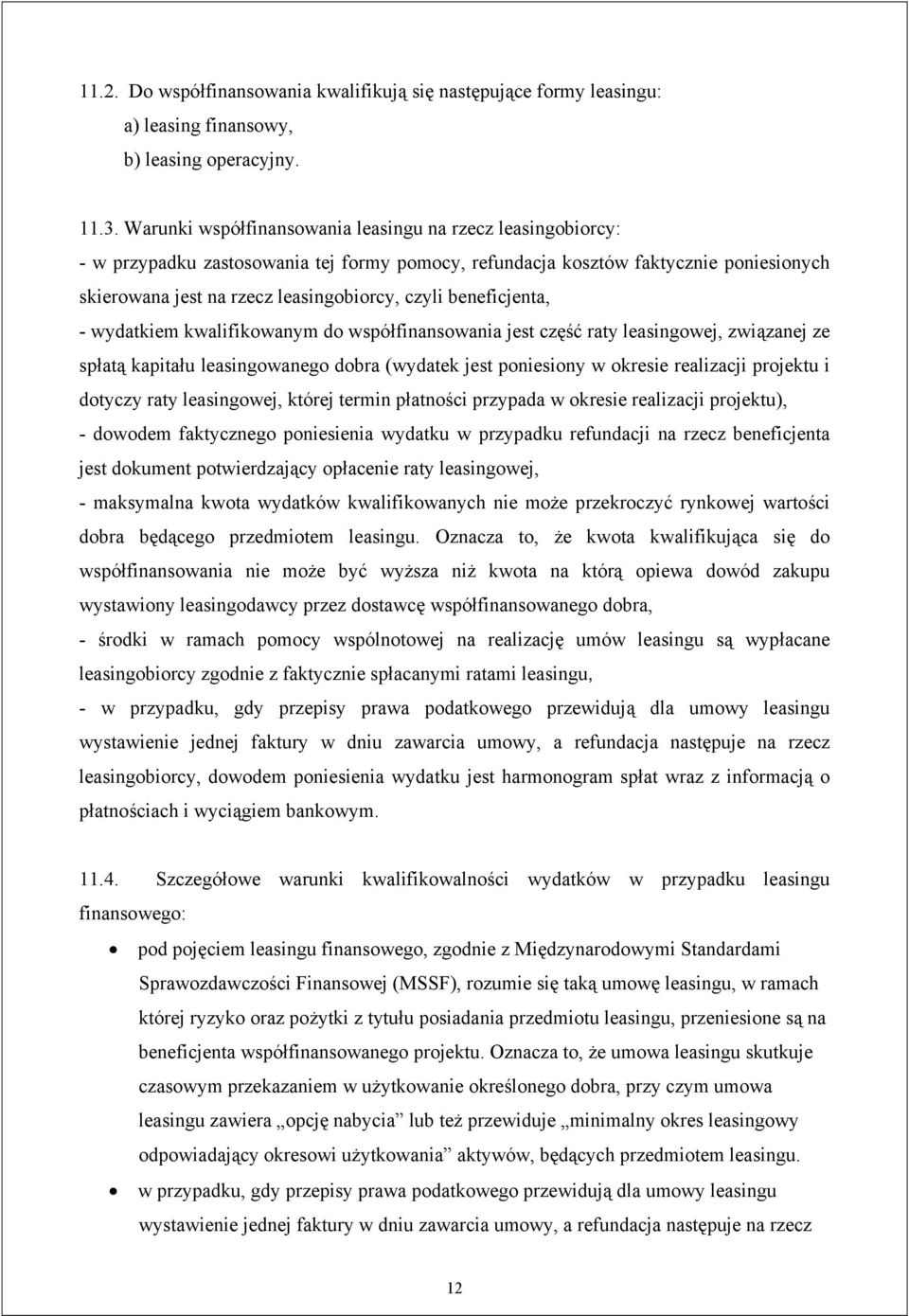 beneficjenta, - wydatkiem kwalifikowanym do współfinansowania jest część raty leasingowej, związanej ze spłatą kapitału leasingowanego dobra (wydatek jest poniesiony w okresie realizacji projektu i