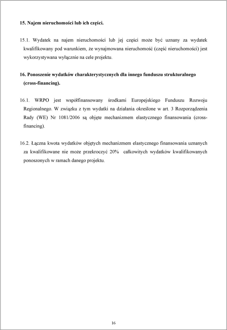 W związku z tym wydatki na działania określone w art. 3 Rozporządzenia Rady (WE) Nr 1081/20