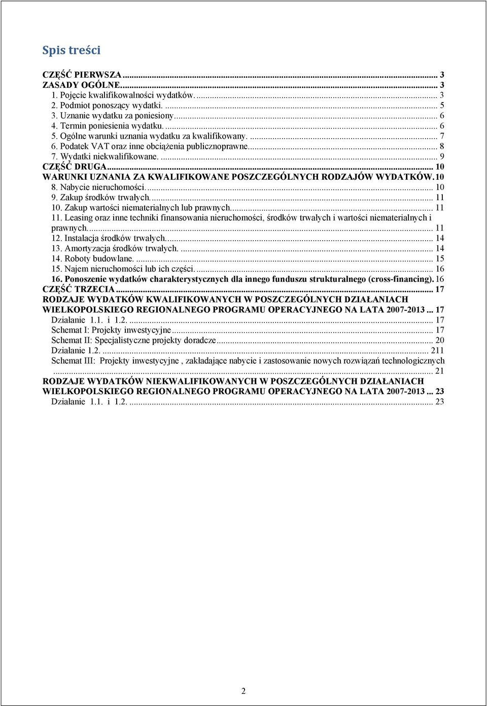 .. 10 WARUNKI UZNANIA ZA KWALIFIKOWANE POSZCZEGÓLNYCH RODZAJÓW WYDATKÓW. 10 8. Nabycie nieruchomości.... 10 9. Zakup środków trwałych.... 11 10. Zakup wartości niematerialnych lub prawnych.... 11 11.