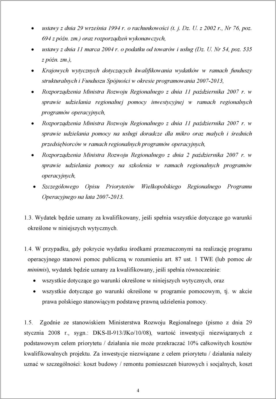 ), Krajowych wytycznych dotyczących kwalifikowania wydatków w ramach funduszy strukturalnych i Funduszu Spójności w okresie programowania 2007-2013, Rozporządzenia Ministra Rozwoju Regionalnego z