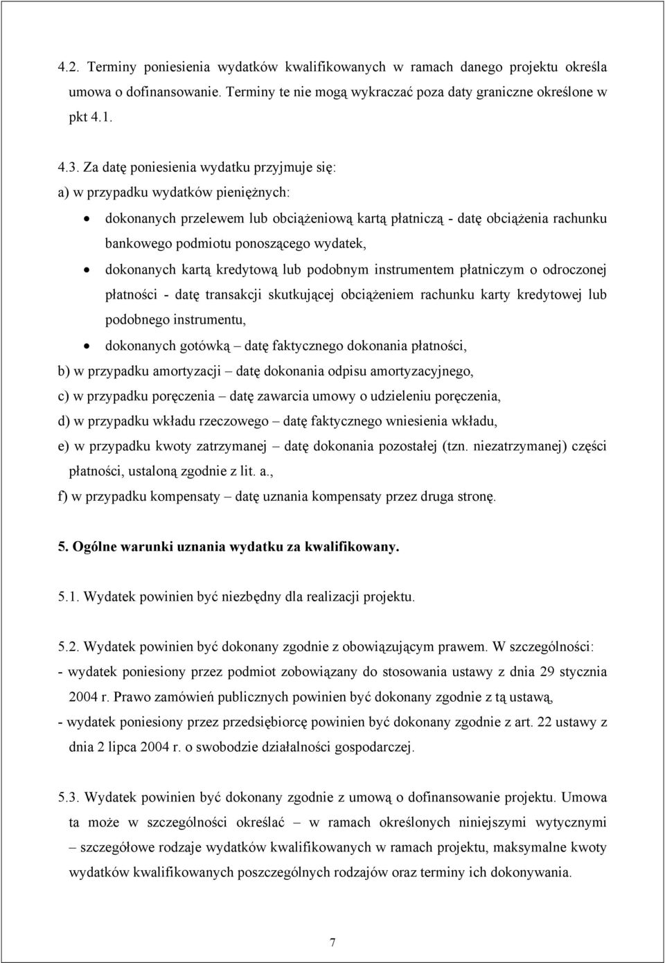 wydatek, dokonanych kartą kredytową lub podobnym instrumentem płatniczym o odroczonej płatności - datę transakcji skutkującej obciążeniem rachunku karty kredytowej lub podobnego instrumentu,