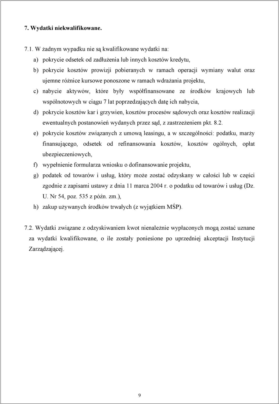 różnice kursowe ponoszone w ramach wdrażania projektu, c) nabycie aktywów, które były współfinansowane ze środków krajowych lub wspólnotowych w ciągu 7 lat poprzedzających datę ich nabycia, d)