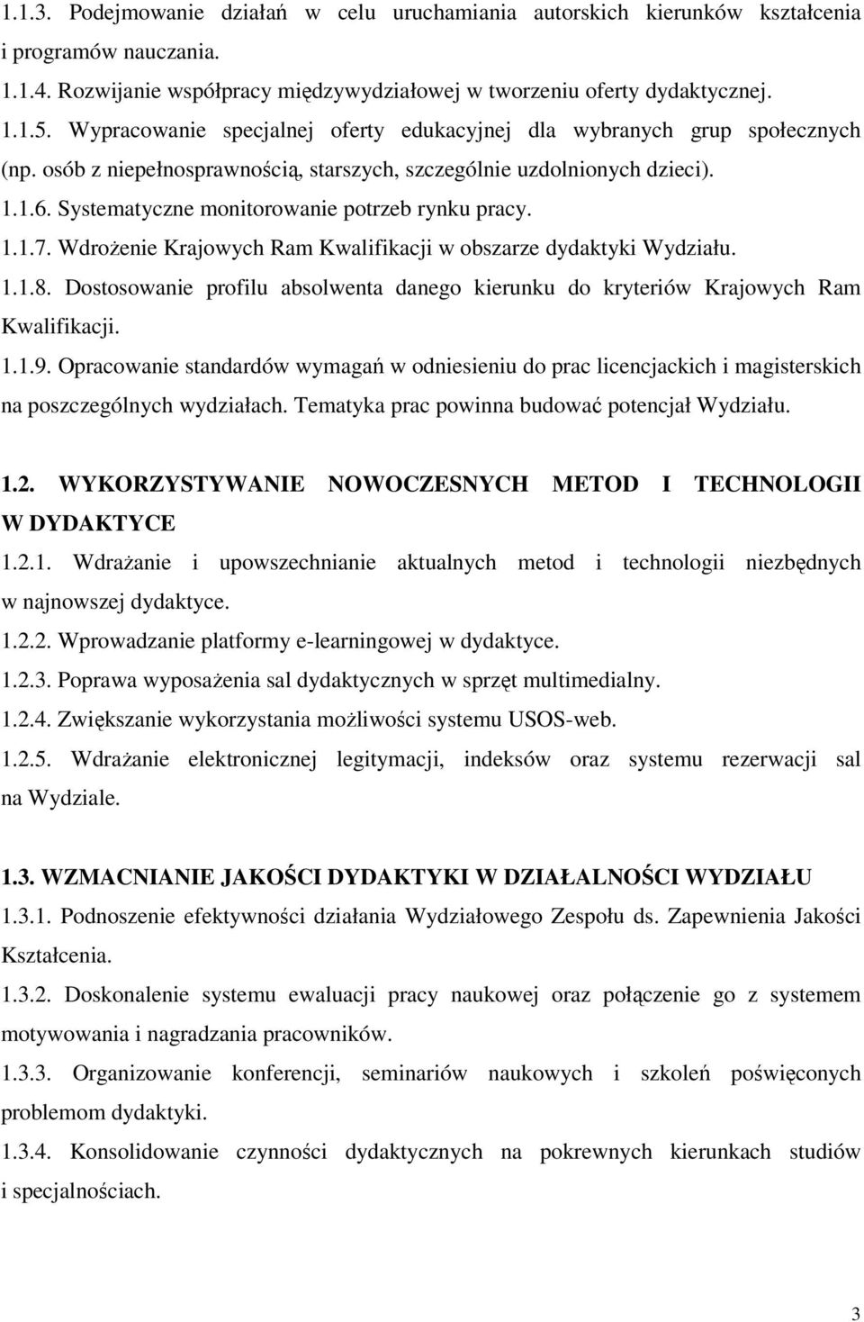 Systematyczne monitorowanie potrzeb rynku pracy. 1.1.7. WdroŜenie Krajowych Ram Kwalifikacji w obszarze dydaktyki Wydziału. 1.1.8.