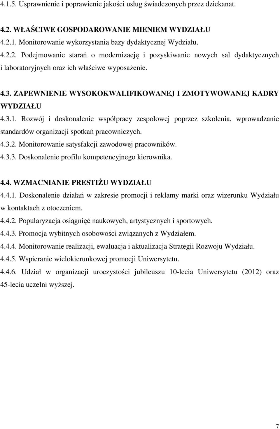 4.3. ZAPEWNIENIE WYSOKOKWALIFIKOWANEJ I ZMOTYWOWANEJ KADRY WYDZIAŁU 4.3.1. Rozwój i doskonalenie współpracy zespołowej poprzez szkolenia, wprowadzanie standardów organizacji spotkań pracowniczych. 4.3.2.