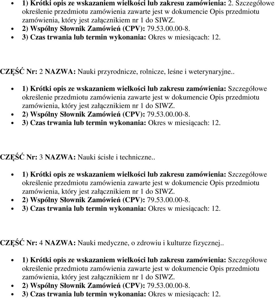 . 1) Krótki opis ze wskazaniem wielkości lub zakresu zamówienia: Szczegółowe CZĘŚĆ Nr: 3 NAZWA: Nauki ścisłe i techniczne.