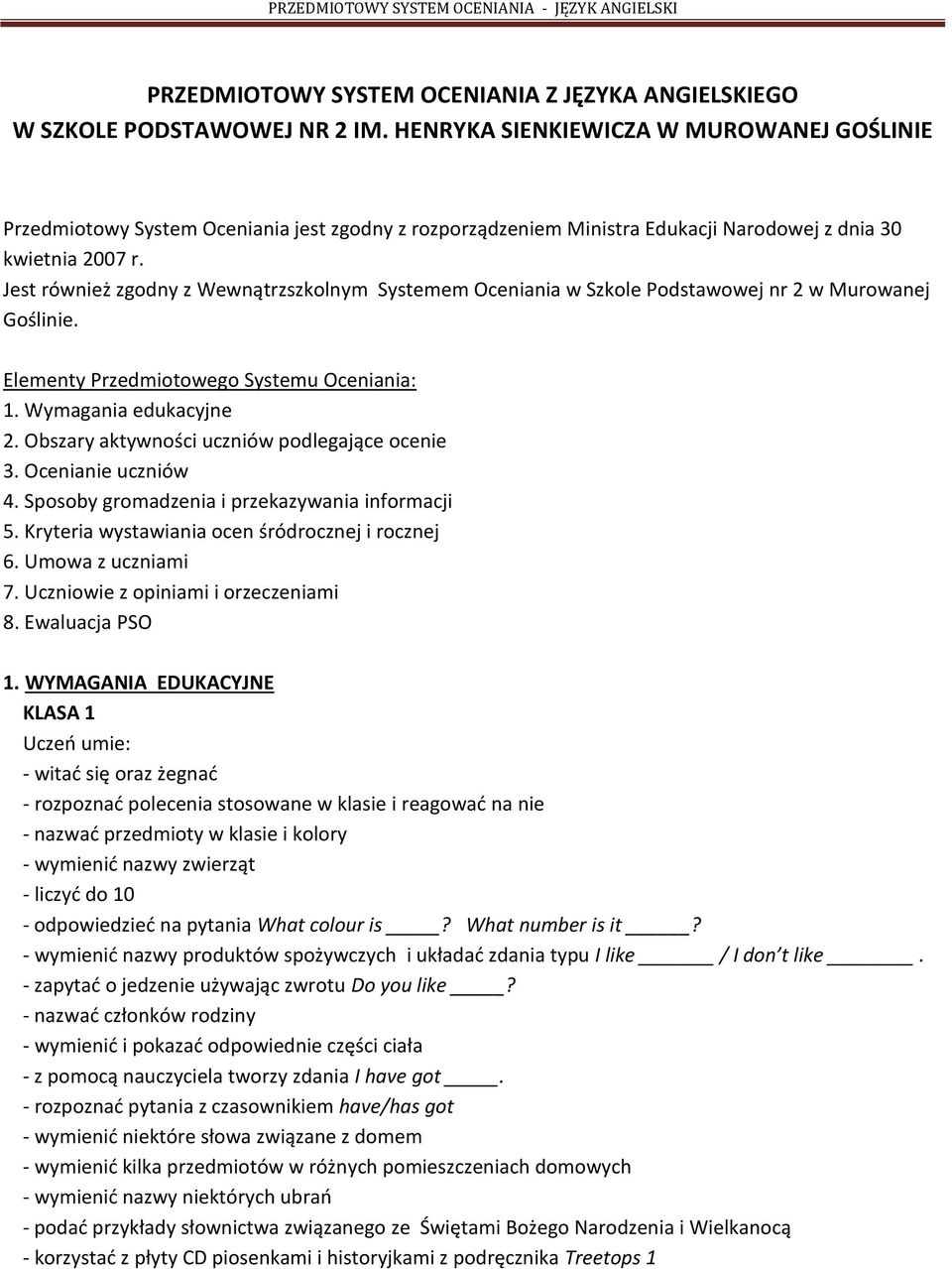 Jest również zgodny z Wewnątrzszkolnym Systemem Oceniania w Szkole Podstawowej nr 2 w Murowanej Goślinie. Elementy Przedmiotowego Systemu Oceniania: 1. Wymagania edukacyjne 2.