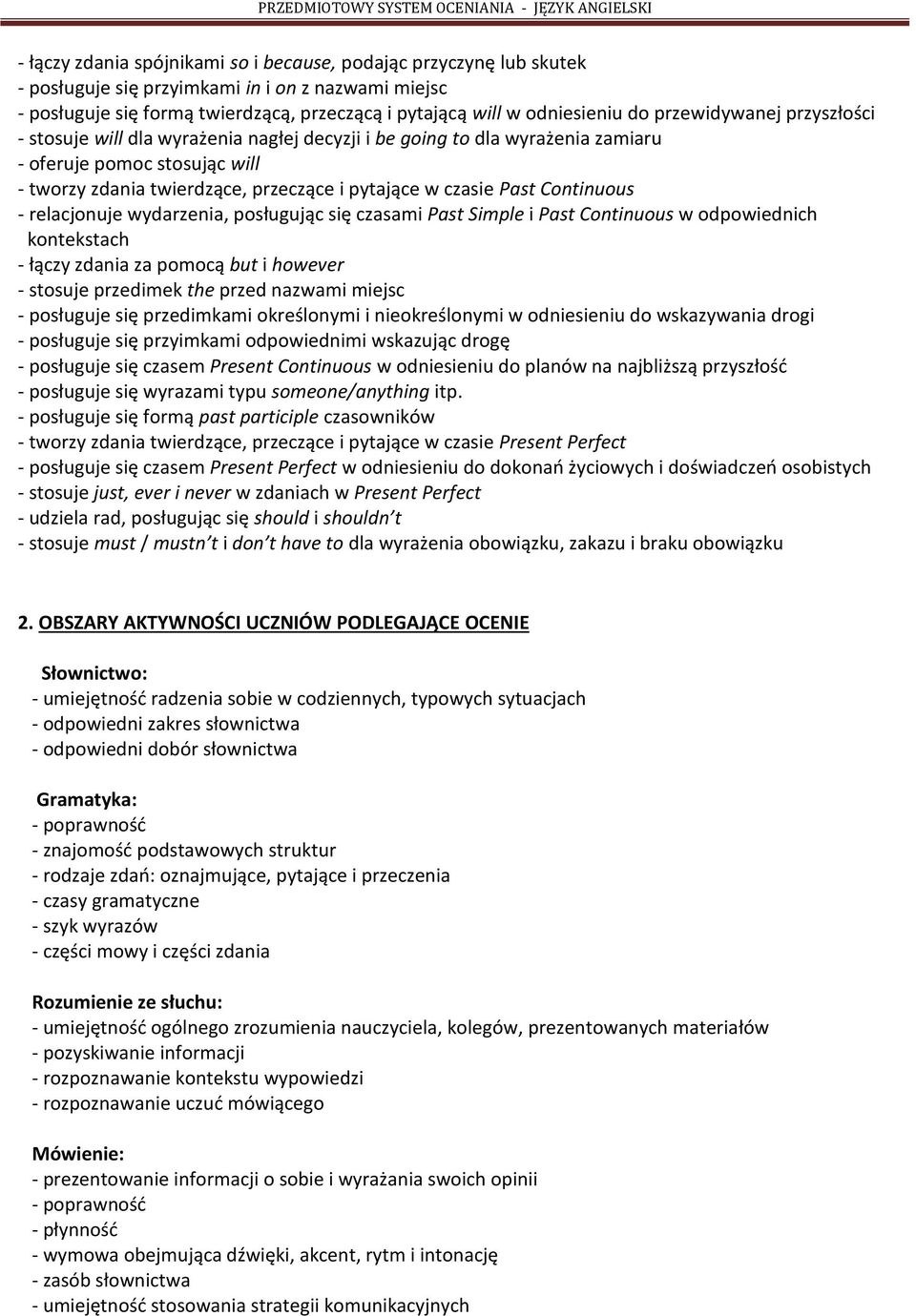 Continuous - relacjonuje wydarzenia, posługując się czasami Past Simple i Past Continuous w odpowiednich kontekstach - łączy zdania za pomocą but i however - stosuje przedimek the przed nazwami