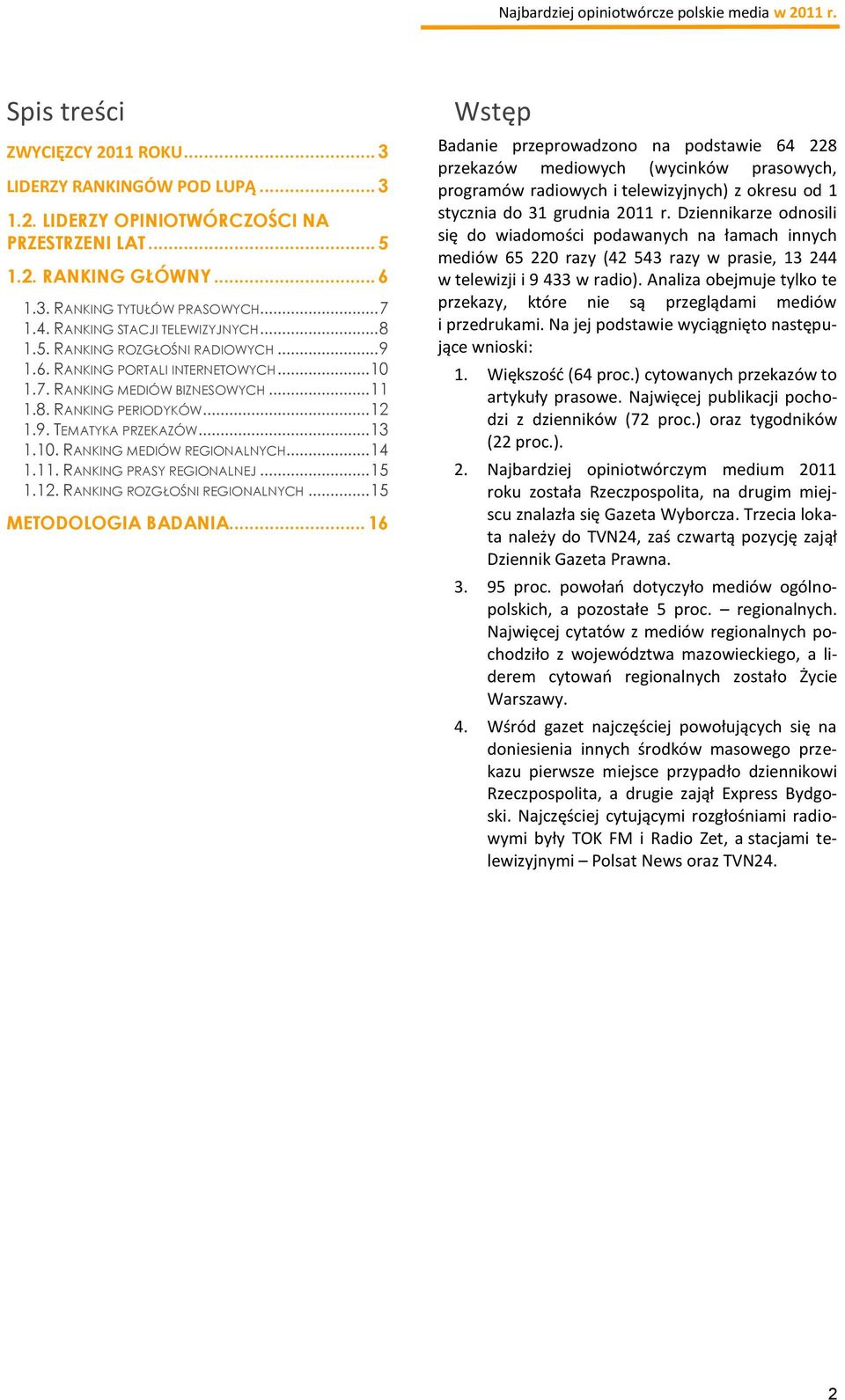 .. 13 1.10. RANKING MEDIÓW REGIONALNYCH... 14 1.11. RANKING PRASY REGIONALNEJ... 15 1.12. RANKING ROZGŁOŚNI REGIONALNYCH... 15 METODOLOGIA BADANIA.