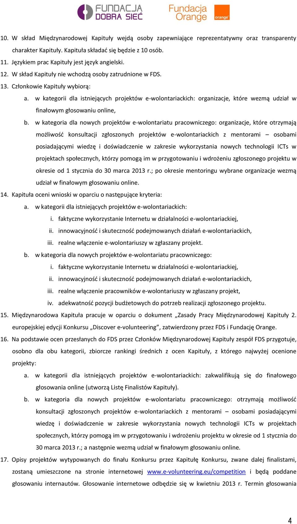 w kategorii dla istniejących projektów e-wolontariackich: organizacje, które wezmą udział w finałowym głosowaniu online, b.