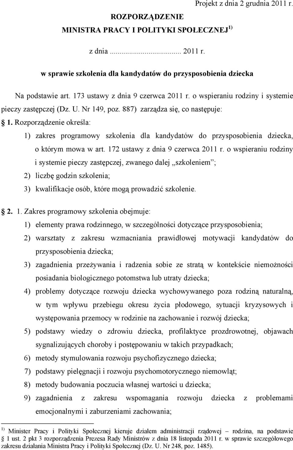 Rozporządzenie określa: 1) zakres programowy szkolenia dla kandydatów do przysposobienia dziecka, o którym mowa w art. 172 ustawy z dnia 9 czerwca 2011 r.