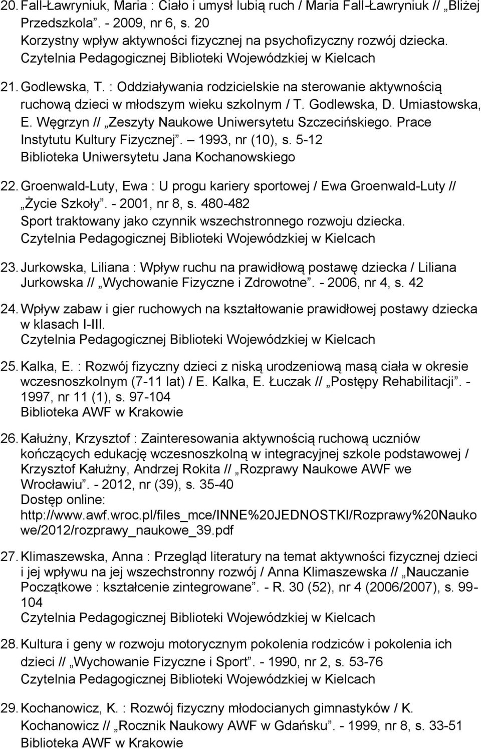 Węgrzyn // Zeszyty Naukowe Uniwersytetu Szczecińskiego. Prace Instytutu Kultury Fizycznej. 1993, nr (10), s. 5-12 Biblioteka Uniwersytetu Jana Kochanowskiego 22.