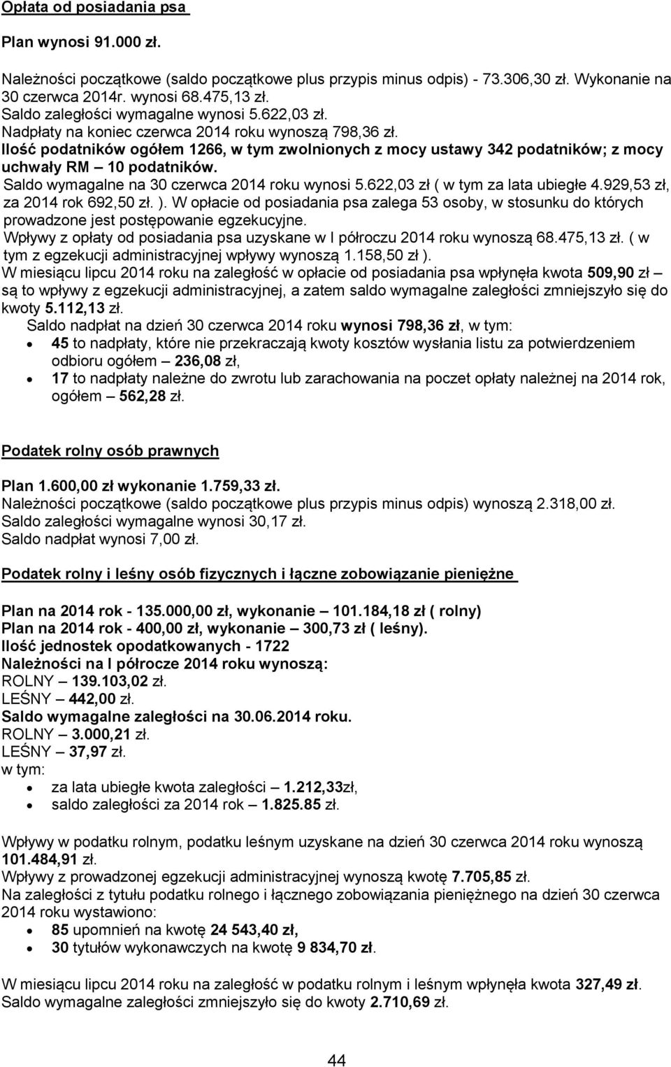 Ilość podatników ogółem 1266, w tym zwolnionych z mocy ustawy 342 podatników; z mocy uchwały RM 10 podatników. Saldo wymagalne na 30 czerwca 2014 roku wynosi 5.622,03 zł ( w tym za lata ubiegłe 4.