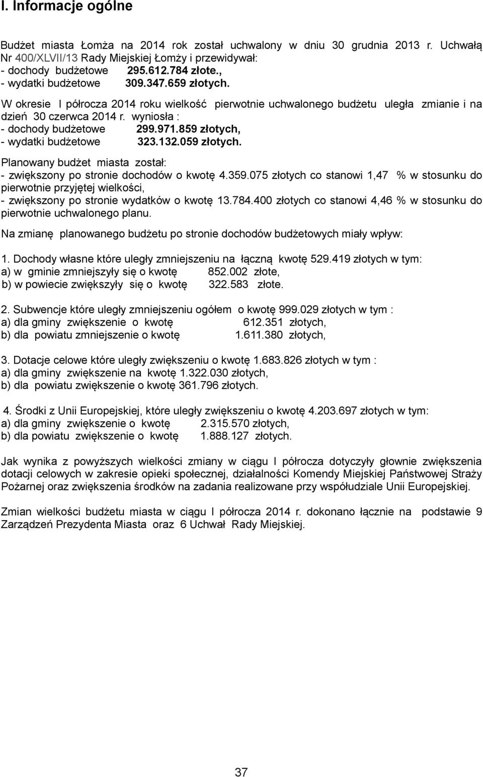 859 złotych, - wydatki budżetowe 323.132.059 złotych. Planowany budżet miasta został: - zwiększony po stronie dochodów o kwotę 4.359.