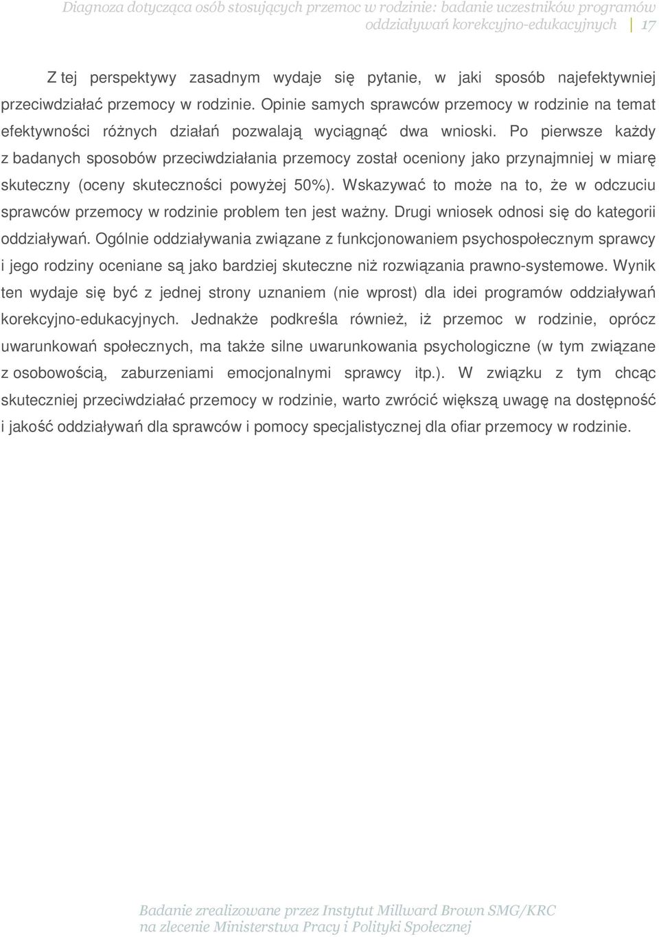 Po pierwsze każdy z badanych sposobów przeciwdziałania przemocy został oceniony jako przynajmniej w miarę skuteczny (oceny skuteczności powyżej 50%).