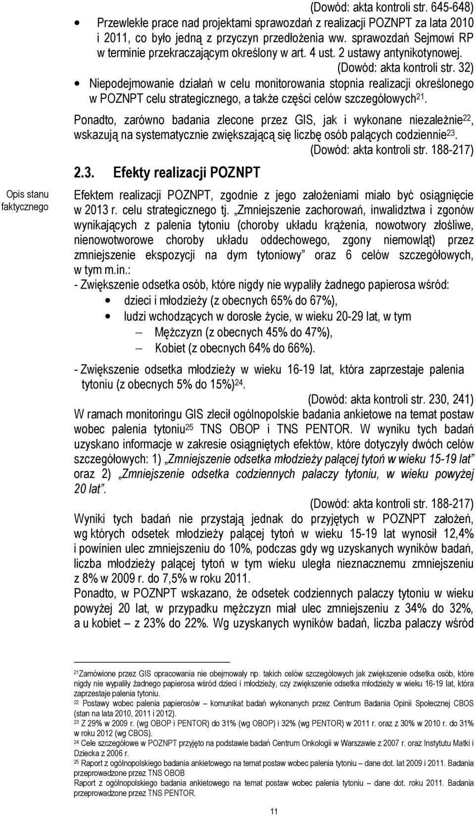 32) Niepodejmowanie działań w celu monitorowania stopnia realizacji określonego w POZNPT celu strategicznego, a takŝe części celów szczegółowych 21.