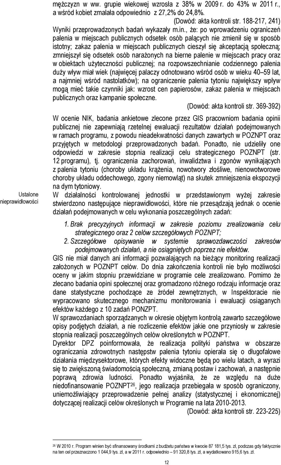 , Ŝe: po wprowadzeniu ograniczeń palenia w miejscach publicznych odsetek osób palących nie zmienił się w sposób istotny; zakaz palenia w miejscach publicznych cieszył się akceptacją społeczną;