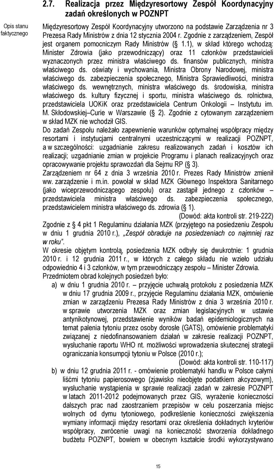 1), w skład którego wchodzą: Minister Zdrowia (jako przewodniczący) oraz 11 członków przedstawicieli wyznaczonych przez ministra właściwego ds. finansów publicznych, ministra właściwego ds.